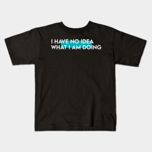 I have know idea what i am doing typography Kids T-Shirt